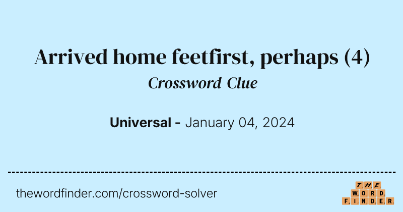 Arrived home feetfirst, perhaps crossword clue image