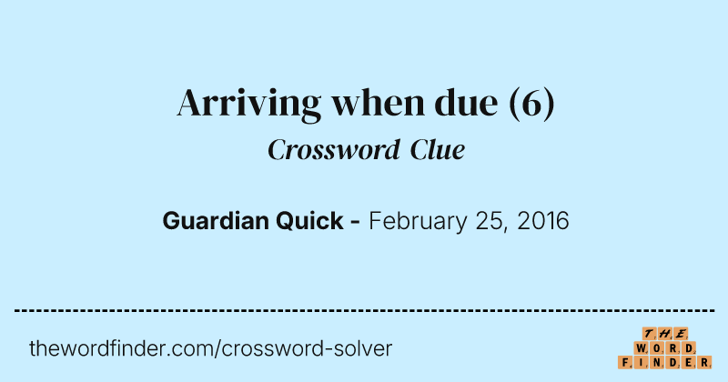 Arriving when due crossword clue image