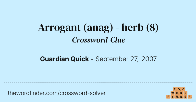Arrogant (anag) - herb crossword clue image