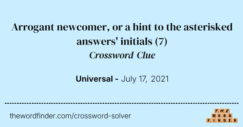 Arrogant newcomer, or a hint to the asterisked answers' initials crossword clue image