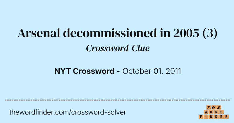 Arsenal decommissioned in 2005 crossword clue image