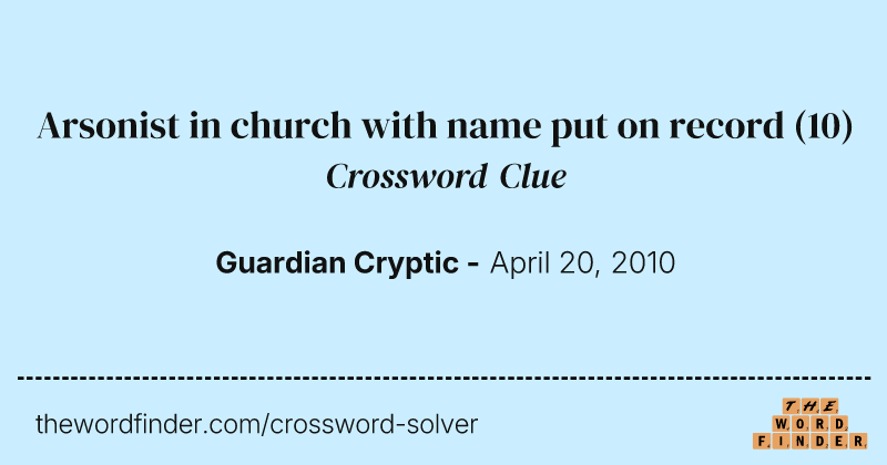 Arsonist in church with name put on record crossword clue image