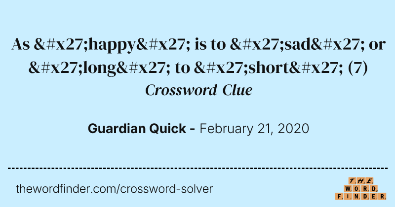 As 'happy' is to 'sad' or 'long' to 'short' crossword clue image