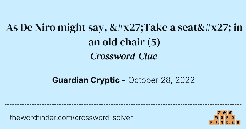 As De Niro might say, 'Take a seat' in an old chair crossword clue image