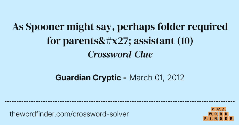 As Spooner might say, perhaps folder required for parents' assistant crossword clue image