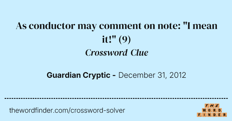 As conductor may comment on note: "I mean it!" crossword clue image