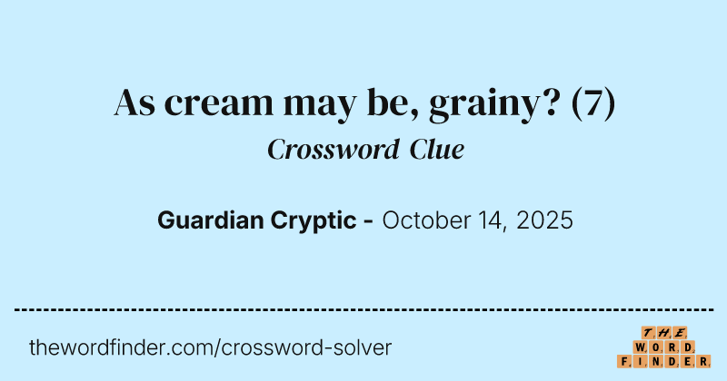 As cream may be, grainy? crossword clue image