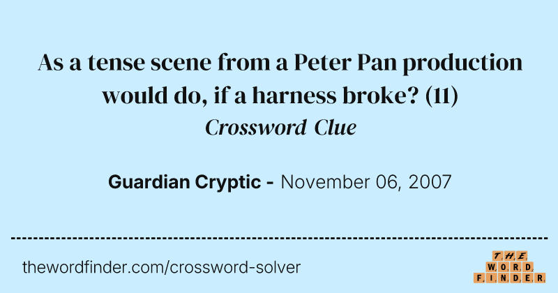 As a tense scene from a Peter Pan production would do, if a harness broke? crossword clue image