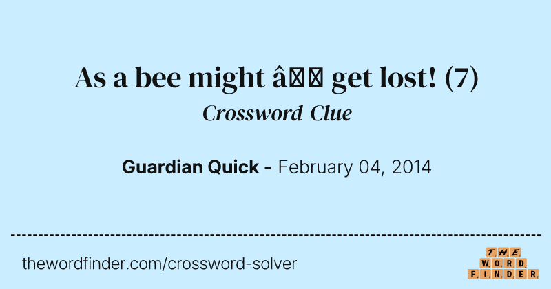 As a bee might — get lost! crossword clue image