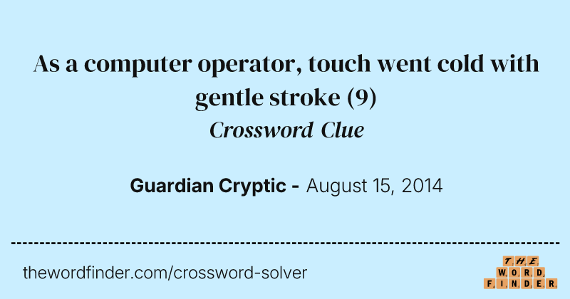 As a computer operator, touch went cold with gentle stroke crossword clue image