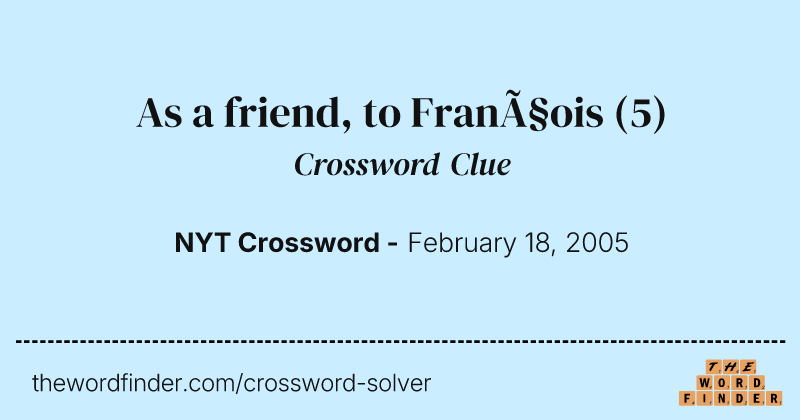 As a friend, to François crossword clue image
