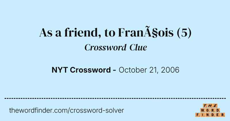 As a friend, to François crossword clue image
