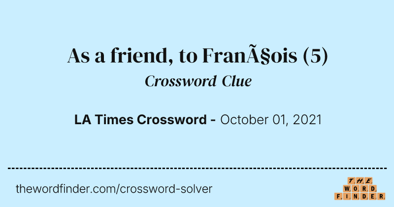 As a friend, to François crossword clue image