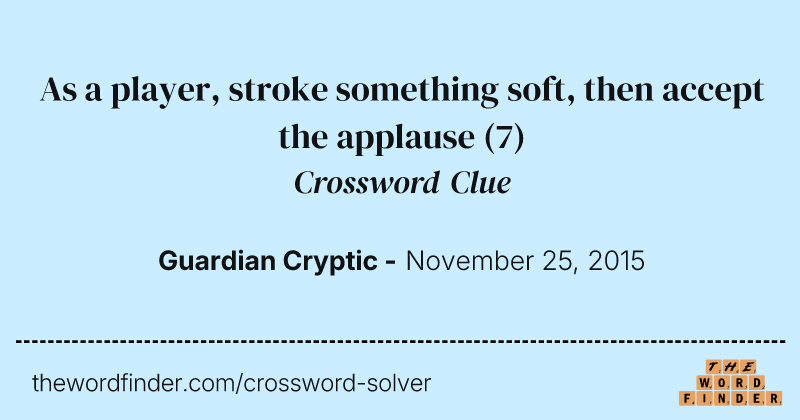 As a player, stroke something soft, then accept the applause crossword clue image