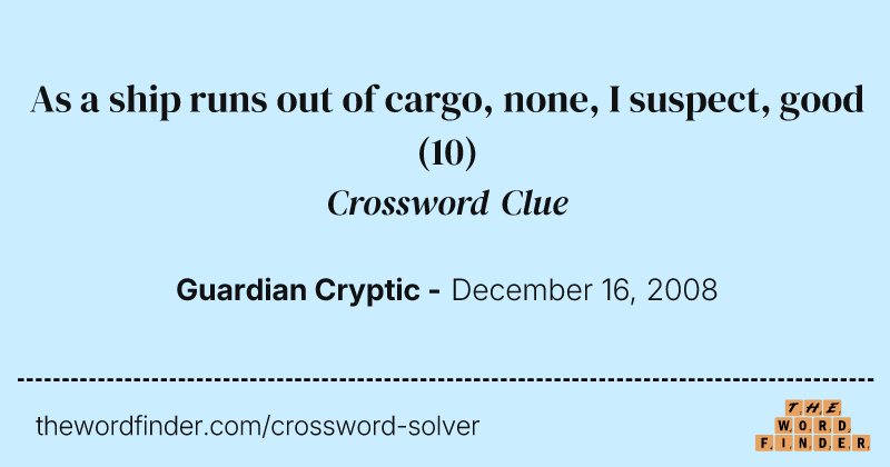 As a ship runs out of cargo, none, I suspect, good crossword clue image
