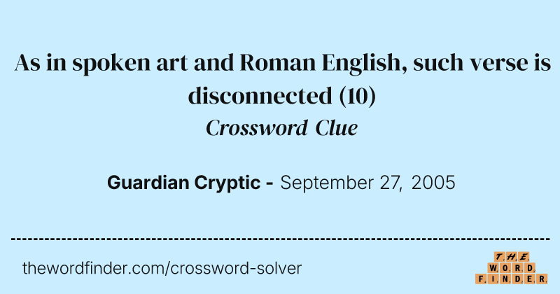 As in spoken art and Roman English, such verse is disconnected crossword clue image
