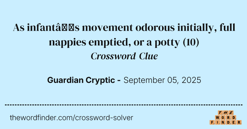 As infant’s movement odorous initially, full nappies emptied, or a potty crossword clue image