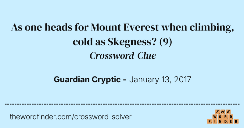 As one heads for Mount Everest when climbing, cold as Skegness? crossword clue image