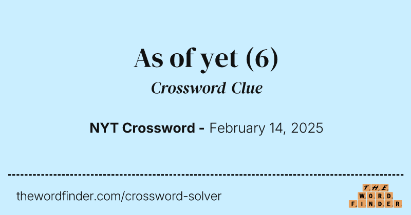 As of yet crossword clue image