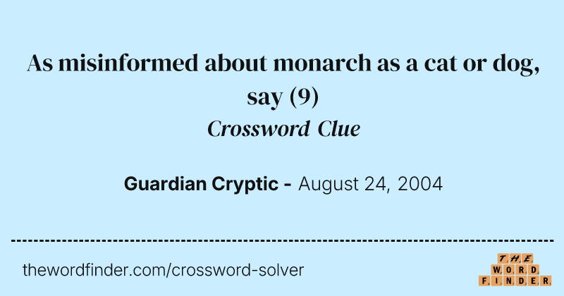 As misinformed about monarch as a cat or dog, say crossword clue image