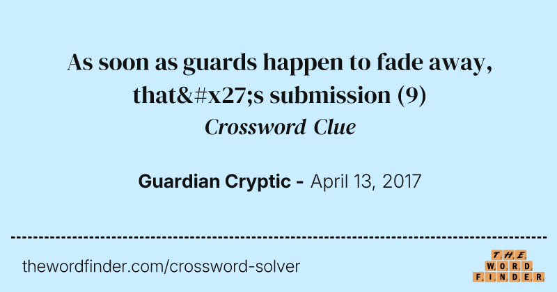 As soon as guards happen to fade away, that's submission crossword clue image