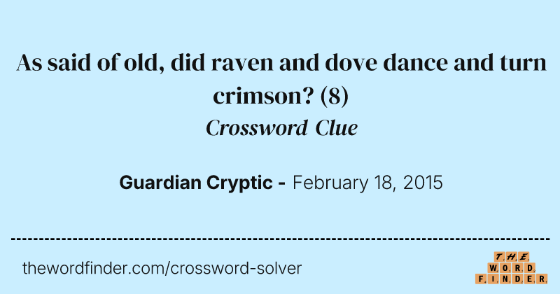 As said of old, did raven and dove dance and turn crimson? crossword clue image