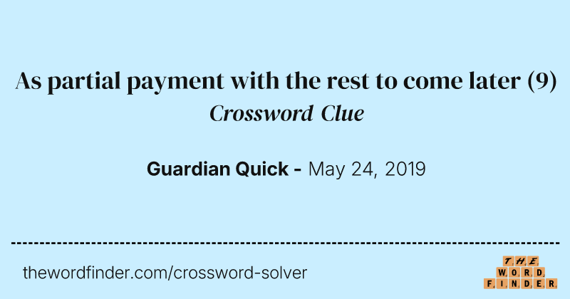 As partial payment with the rest to come later crossword clue image