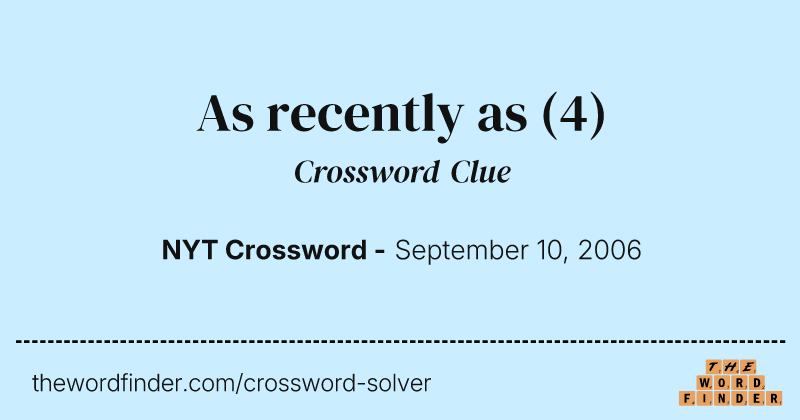 As recently as crossword clue image