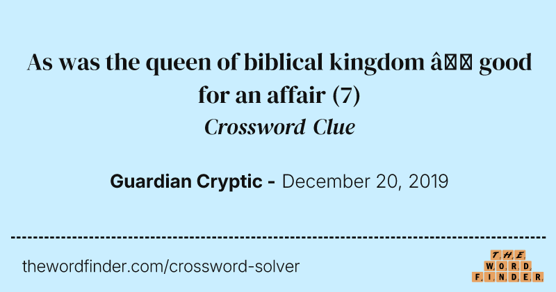 As was the queen of biblical kingdom — good for an affair crossword clue image