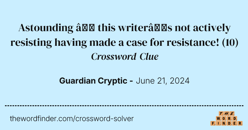 Astounding – this writer’s not actively resisting having made a case for resistance! crossword clue image