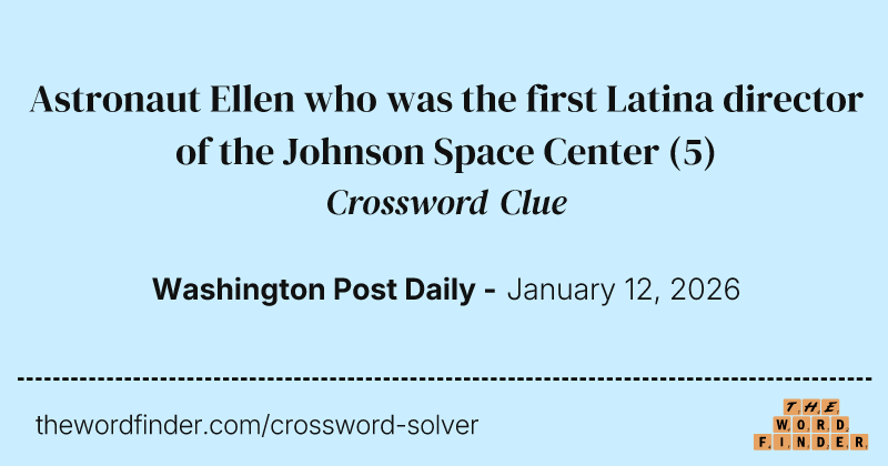 Astronaut Ellen who was the first Latina director of the Johnson Space Center crossword clue image