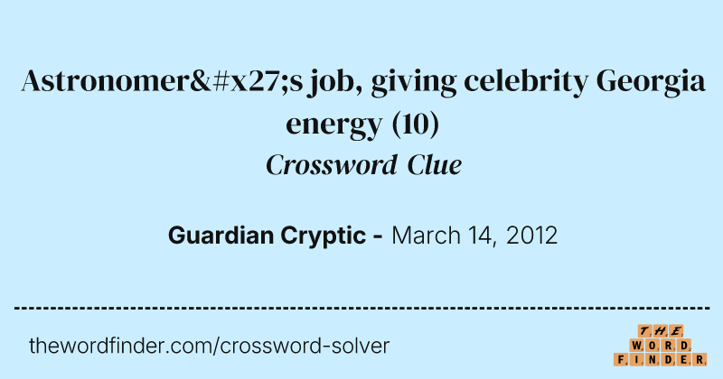 Astronomer's job, giving celebrity Georgia energy crossword clue image