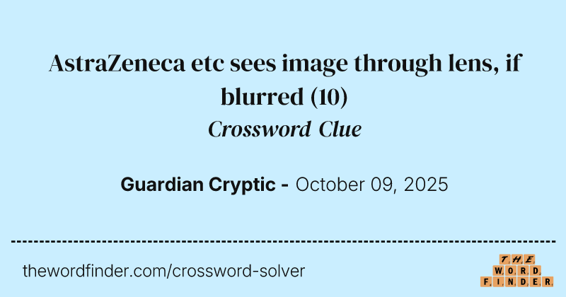 AstraZeneca etc sees image through lens, if blurred crossword clue image
