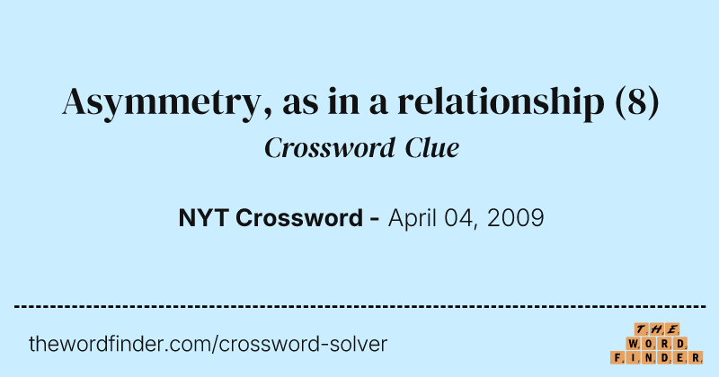 Asymmetry, as in a relationship crossword clue image