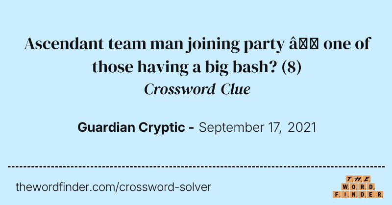 Ascendant team man joining party — one of those having a big bash? crossword clue image