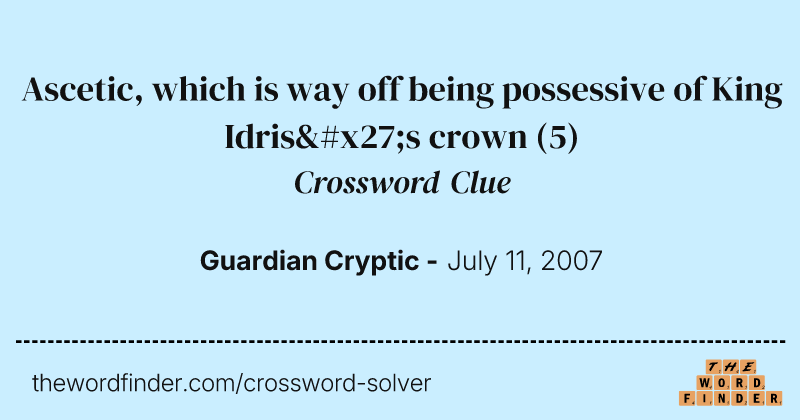 Ascetic, which is way off being possessive of King Idris's crown crossword clue image