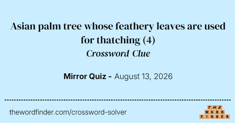 Asian palm tree whose feathery leaves are used for thatching crossword clue image