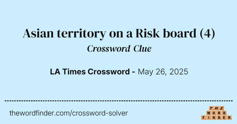 Asian territory on a Risk board crossword clue image