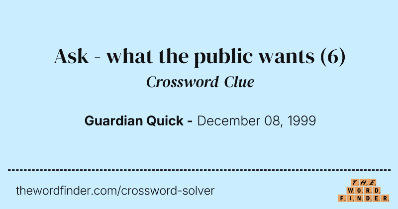 Ask - what the public wants crossword clue image