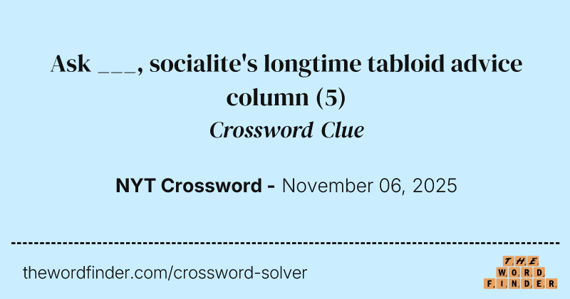 Ask ___, socialite's longtime tabloid advice column crossword clue image