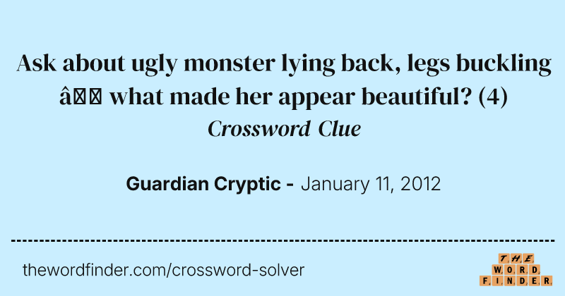 Ask about ugly monster lying back, legs buckling — what made her appear beautiful? crossword clue image