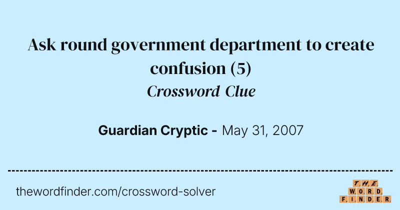 Ask round government department to create confusion crossword clue image