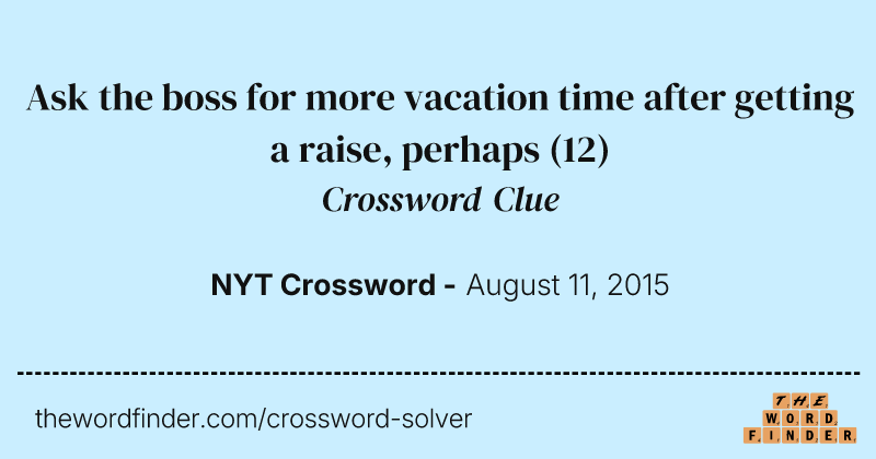 Ask the boss for more vacation time after getting a raise, perhaps crossword clue image