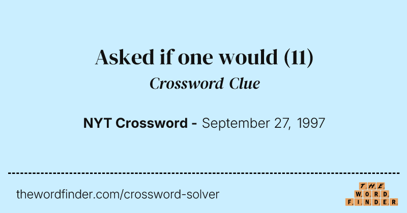 Asked if one would crossword clue image