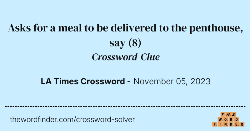 Asks for a meal to be delivered to the penthouse, say crossword clue image