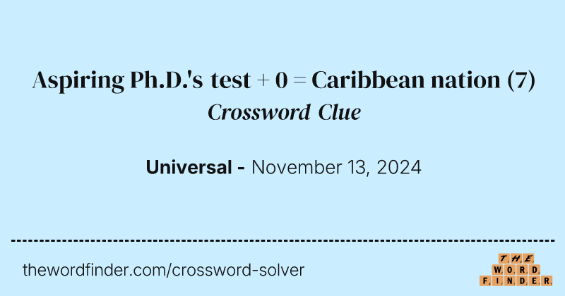 Aspiring Ph.D.'s test + 0 = Caribbean nation crossword clue image