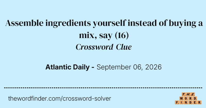 Assemble ingredients yourself instead of buying a mix, say crossword clue image