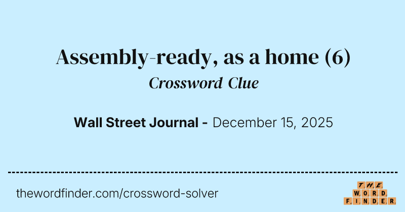 Assembly-ready, as a home crossword clue image