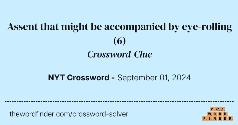 Assent that might be accompanied by eye-rolling crossword clue image