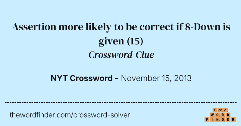 Assertion more likely to be correct if 8-Down is given crossword clue image